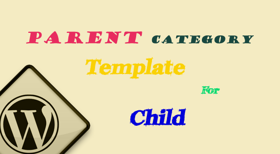 To use Parent Category Template for child in Wordpress