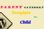 To use Parent Category Template for child in Wordpress