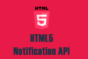 How To Use The HTML5 Notification API